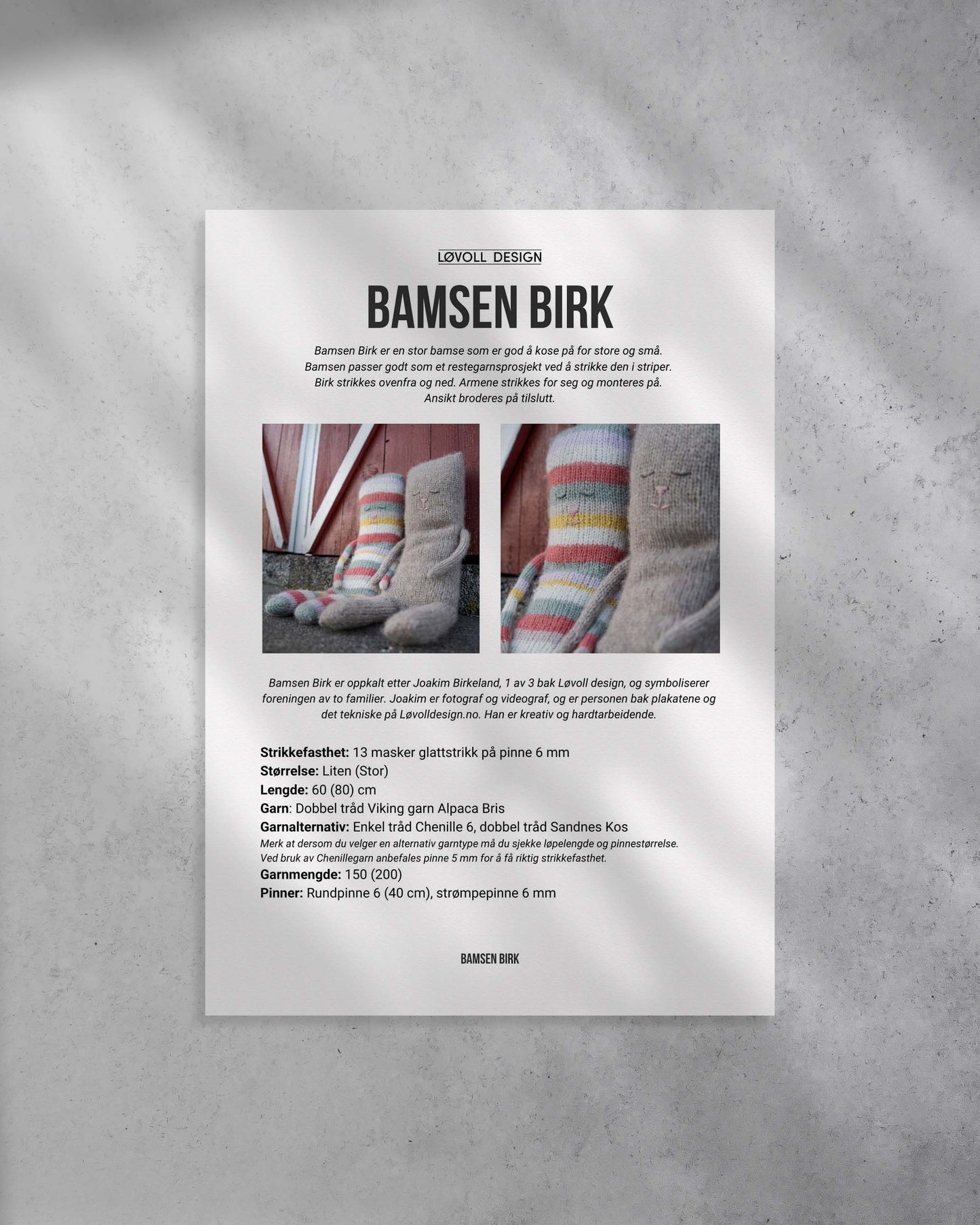 Bamsen Birk er en stor bamse som er god å kose på for store og små. 
Bamsen passer godt som et restegarnsprosjekt ved å strikke den i striper. 