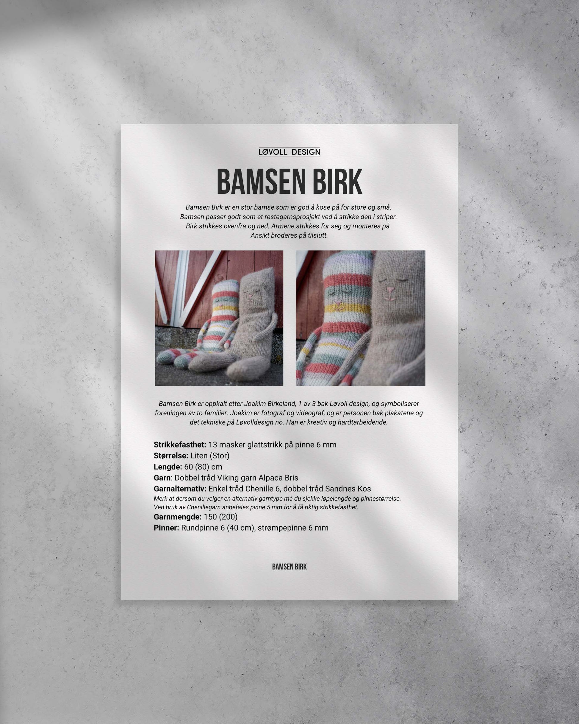 Bamsen Birk er en stor bamse som er god å kose på for store og små. 
Bamsen passer godt som et restegarnsprosjekt ved å strikke den i striper. 